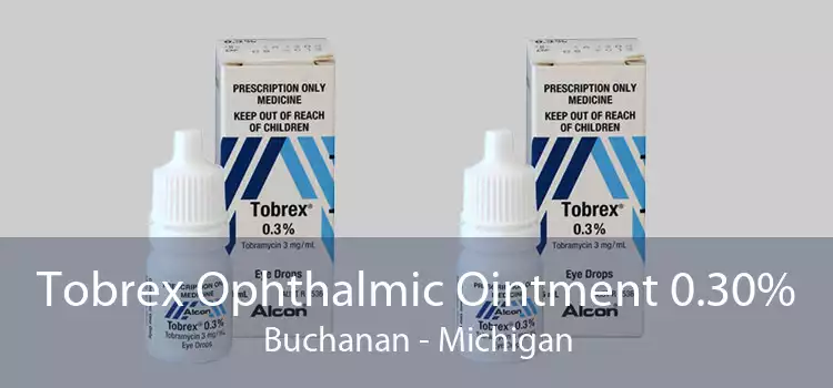 Tobrex Ophthalmic Ointment 0.30% Buchanan - Michigan