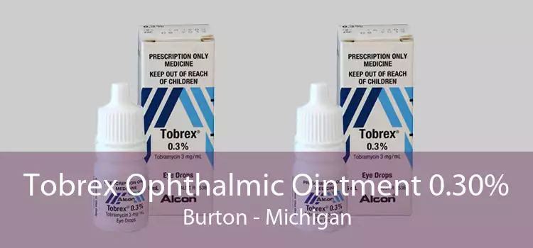 Tobrex Ophthalmic Ointment 0.30% Burton - Michigan