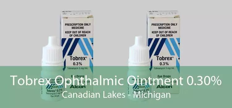 Tobrex Ophthalmic Ointment 0.30% Canadian Lakes - Michigan