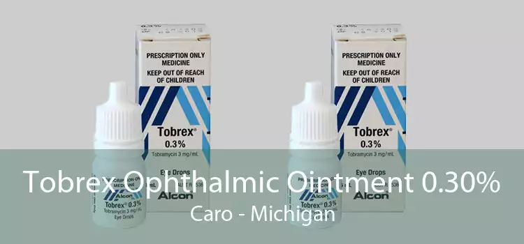 Tobrex Ophthalmic Ointment 0.30% Caro - Michigan
