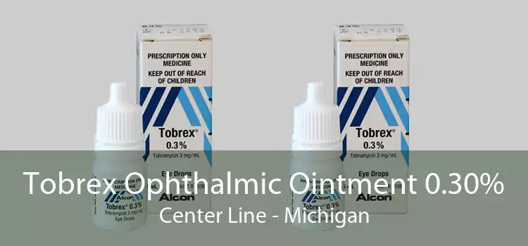 Tobrex Ophthalmic Ointment 0.30% Center Line - Michigan