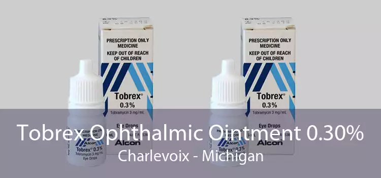 Tobrex Ophthalmic Ointment 0.30% Charlevoix - Michigan