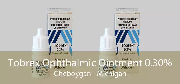 Tobrex Ophthalmic Ointment 0.30% Cheboygan - Michigan