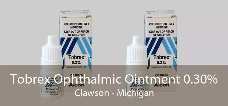 Tobrex Ophthalmic Ointment 0.30% Clawson - Michigan