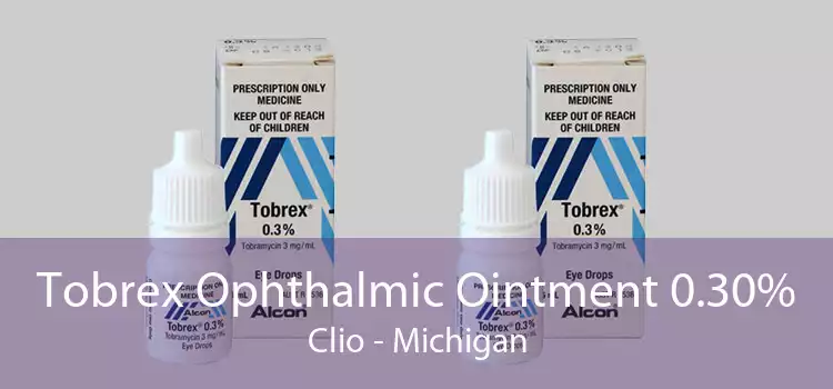 Tobrex Ophthalmic Ointment 0.30% Clio - Michigan