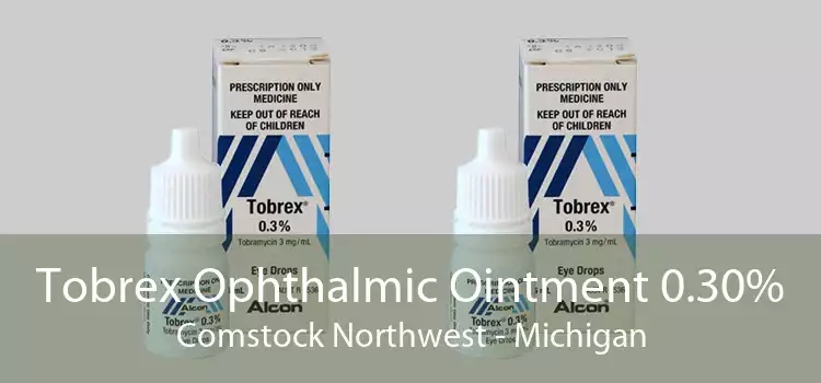 Tobrex Ophthalmic Ointment 0.30% Comstock Northwest - Michigan