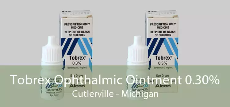 Tobrex Ophthalmic Ointment 0.30% Cutlerville - Michigan