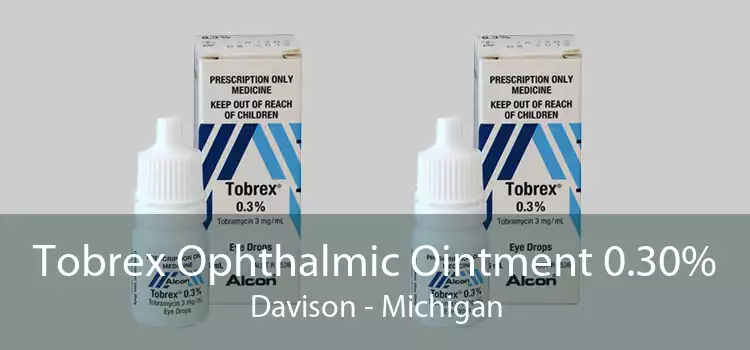 Tobrex Ophthalmic Ointment 0.30% Davison - Michigan