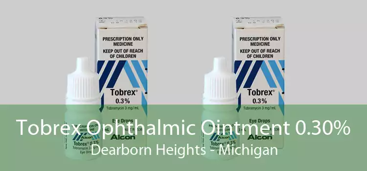 Tobrex Ophthalmic Ointment 0.30% Dearborn Heights - Michigan
