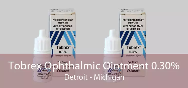 Tobrex Ophthalmic Ointment 0.30% Detroit - Michigan