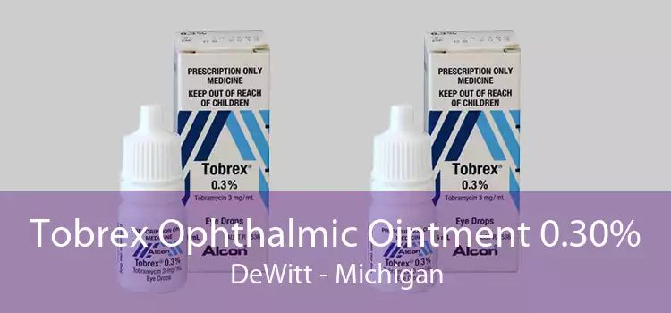 Tobrex Ophthalmic Ointment 0.30% DeWitt - Michigan