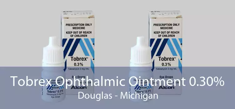 Tobrex Ophthalmic Ointment 0.30% Douglas - Michigan