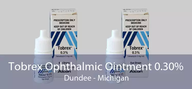 Tobrex Ophthalmic Ointment 0.30% Dundee - Michigan