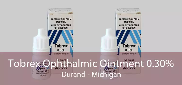 Tobrex Ophthalmic Ointment 0.30% Durand - Michigan