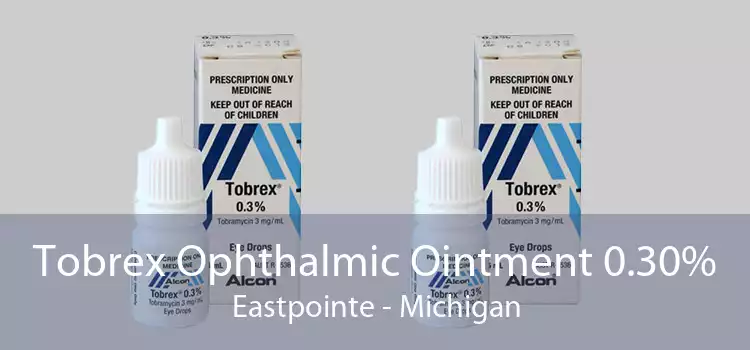 Tobrex Ophthalmic Ointment 0.30% Eastpointe - Michigan