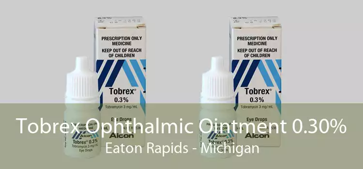 Tobrex Ophthalmic Ointment 0.30% Eaton Rapids - Michigan