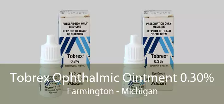 Tobrex Ophthalmic Ointment 0.30% Farmington - Michigan