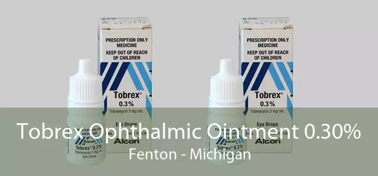 Tobrex Ophthalmic Ointment 0.30% Fenton - Michigan