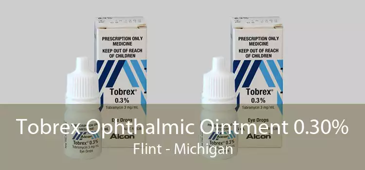 Tobrex Ophthalmic Ointment 0.30% Flint - Michigan