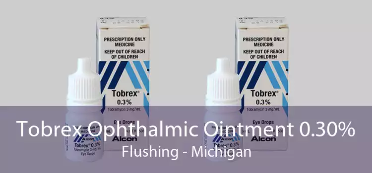 Tobrex Ophthalmic Ointment 0.30% Flushing - Michigan