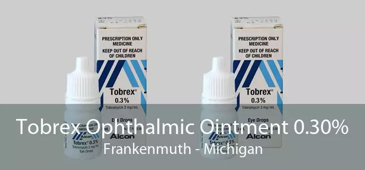 Tobrex Ophthalmic Ointment 0.30% Frankenmuth - Michigan