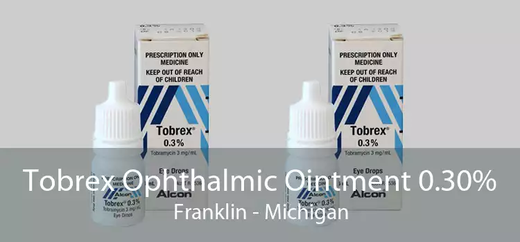 Tobrex Ophthalmic Ointment 0.30% Franklin - Michigan