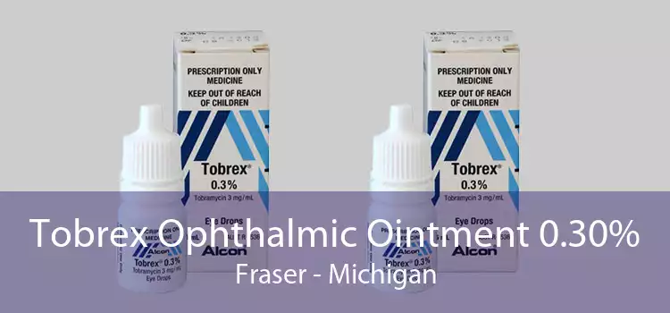 Tobrex Ophthalmic Ointment 0.30% Fraser - Michigan