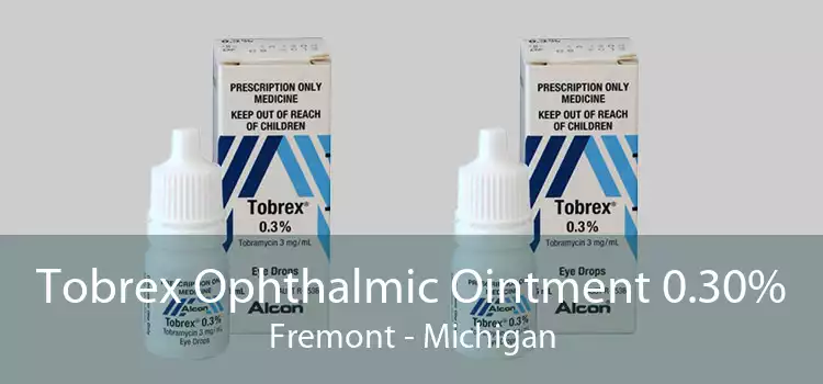 Tobrex Ophthalmic Ointment 0.30% Fremont - Michigan