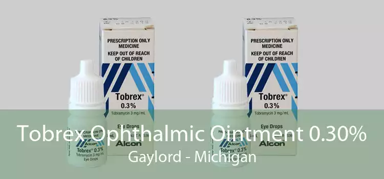 Tobrex Ophthalmic Ointment 0.30% Gaylord - Michigan