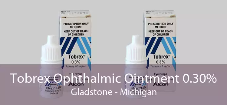 Tobrex Ophthalmic Ointment 0.30% Gladstone - Michigan