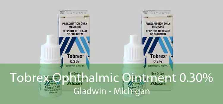 Tobrex Ophthalmic Ointment 0.30% Gladwin - Michigan