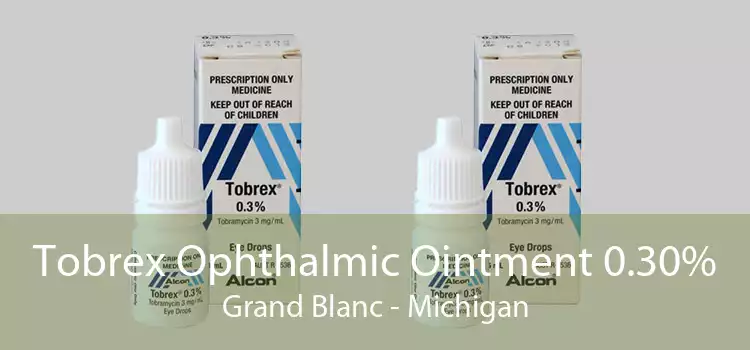 Tobrex Ophthalmic Ointment 0.30% Grand Blanc - Michigan