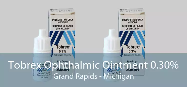 Tobrex Ophthalmic Ointment 0.30% Grand Rapids - Michigan