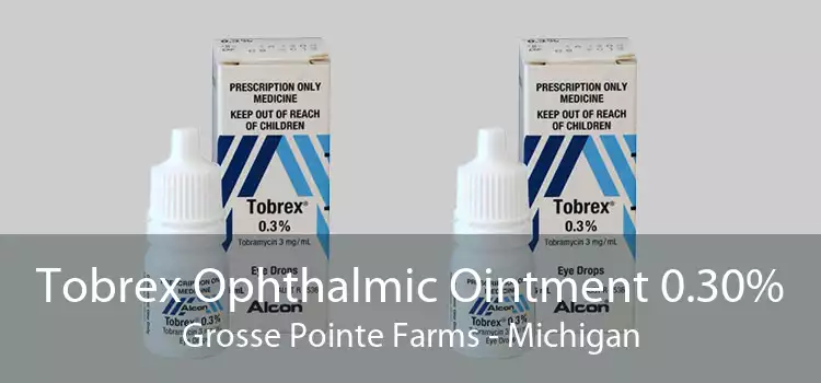 Tobrex Ophthalmic Ointment 0.30% Grosse Pointe Farms - Michigan