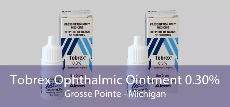 Tobrex Ophthalmic Ointment 0.30% Grosse Pointe - Michigan