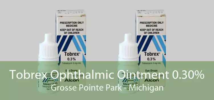 Tobrex Ophthalmic Ointment 0.30% Grosse Pointe Park - Michigan