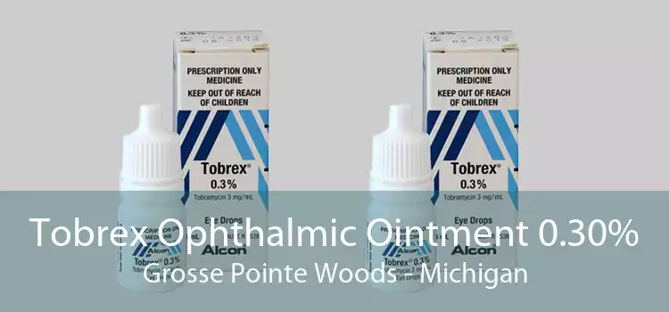 Tobrex Ophthalmic Ointment 0.30% Grosse Pointe Woods - Michigan
