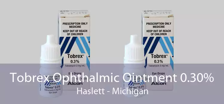 Tobrex Ophthalmic Ointment 0.30% Haslett - Michigan