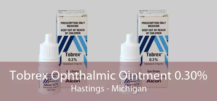 Tobrex Ophthalmic Ointment 0.30% Hastings - Michigan