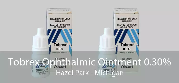 Tobrex Ophthalmic Ointment 0.30% Hazel Park - Michigan