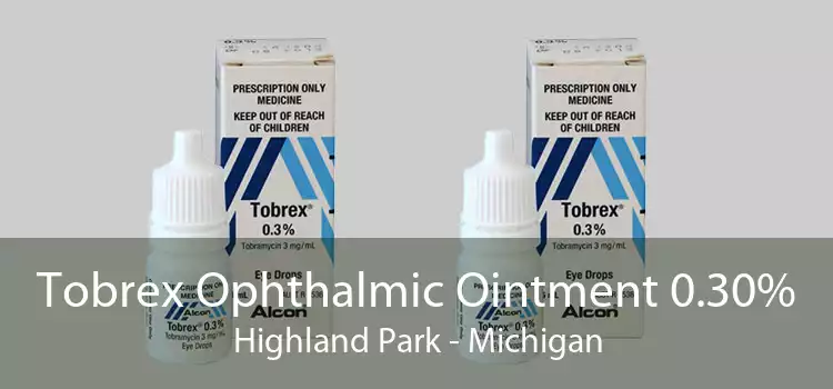 Tobrex Ophthalmic Ointment 0.30% Highland Park - Michigan
