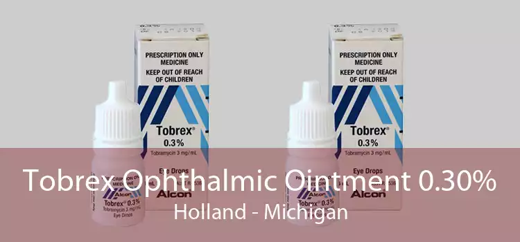 Tobrex Ophthalmic Ointment 0.30% Holland - Michigan