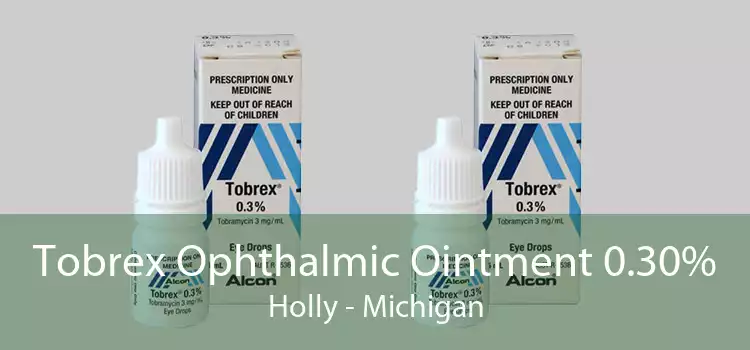 Tobrex Ophthalmic Ointment 0.30% Holly - Michigan