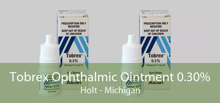 Tobrex Ophthalmic Ointment 0.30% Holt - Michigan