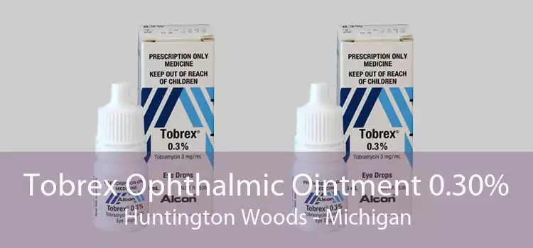 Tobrex Ophthalmic Ointment 0.30% Huntington Woods - Michigan