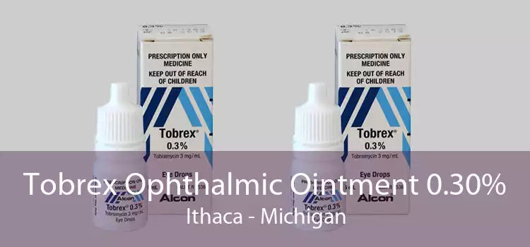 Tobrex Ophthalmic Ointment 0.30% Ithaca - Michigan