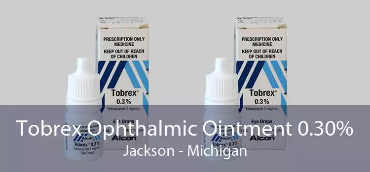 Tobrex Ophthalmic Ointment 0.30% Jackson - Michigan