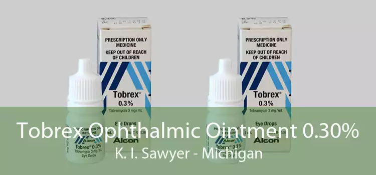 Tobrex Ophthalmic Ointment 0.30% K. I. Sawyer - Michigan
