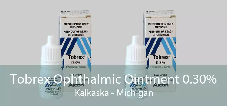 Tobrex Ophthalmic Ointment 0.30% Kalkaska - Michigan