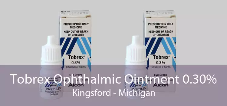 Tobrex Ophthalmic Ointment 0.30% Kingsford - Michigan